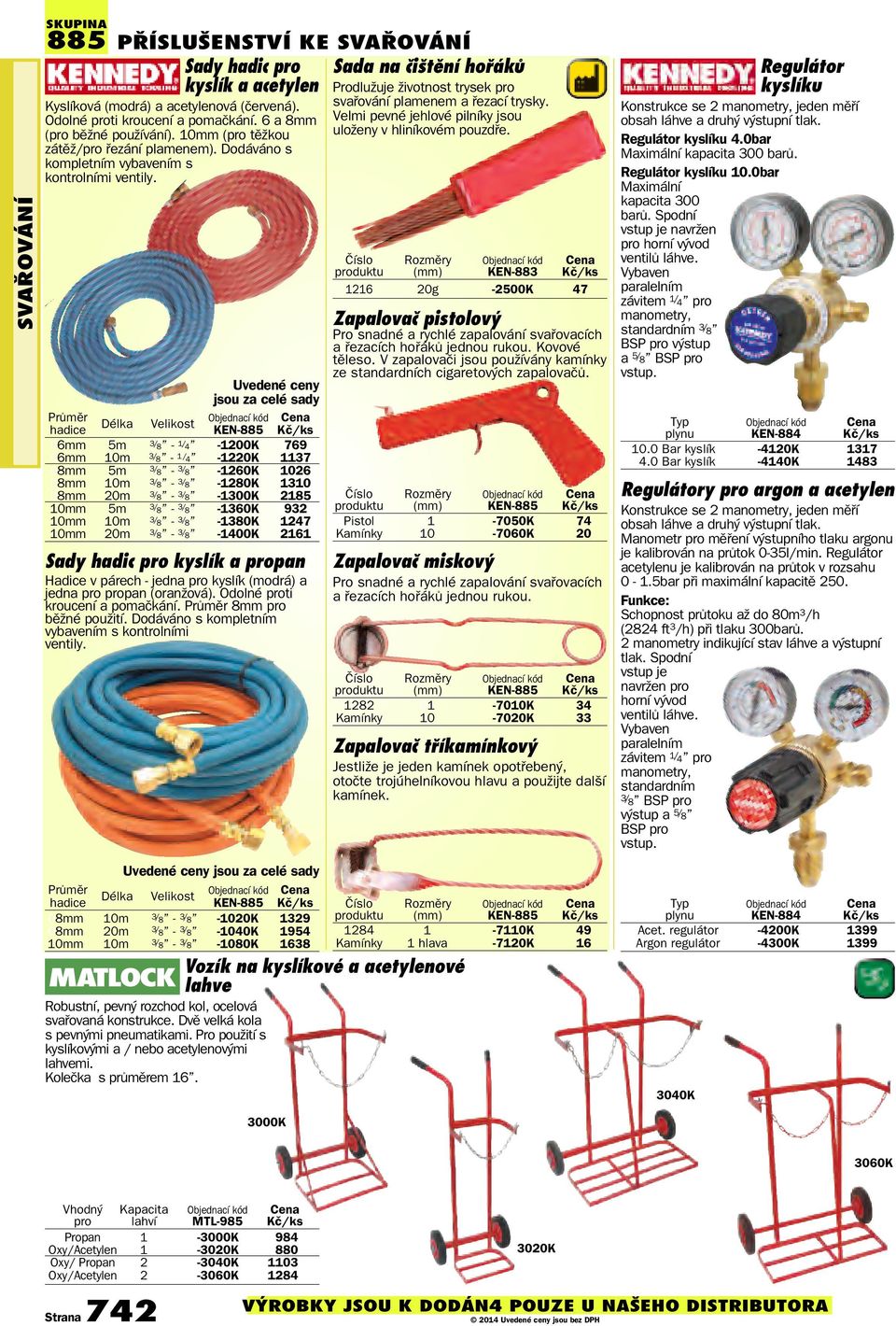 Uvedené ceny jsou za celé sady Průměr hadice Délka Velikost 06mm 5m 3/ 8-1/ 4-1200K 769 06mm 10m 3/ 8-1/ 4-1220K 1137 08mm 5m 3/ 8-3/ 8-1260K 1026 08mm 10m 3/ 8-3/ 8-1280K 1310 08mm 20m 3/ 8-3/