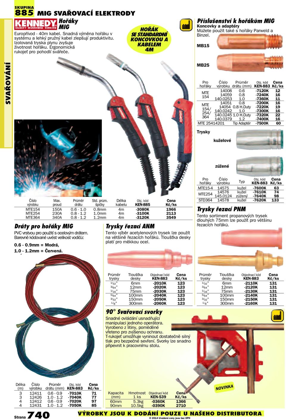 MB15 SVAřOVÁNÍ MB25 Pro Průměr Obj. kód hořáky drátu KEN-883 MTE 14008 0.6-7120K 12 154 14059 0.8-7240K 16 140.0253 1.0-7360K 11 MTE 14051 0.8-7200K 16 154/ 14054 0.8 H.Duty -7220K 19 254/ 140.0242 1.