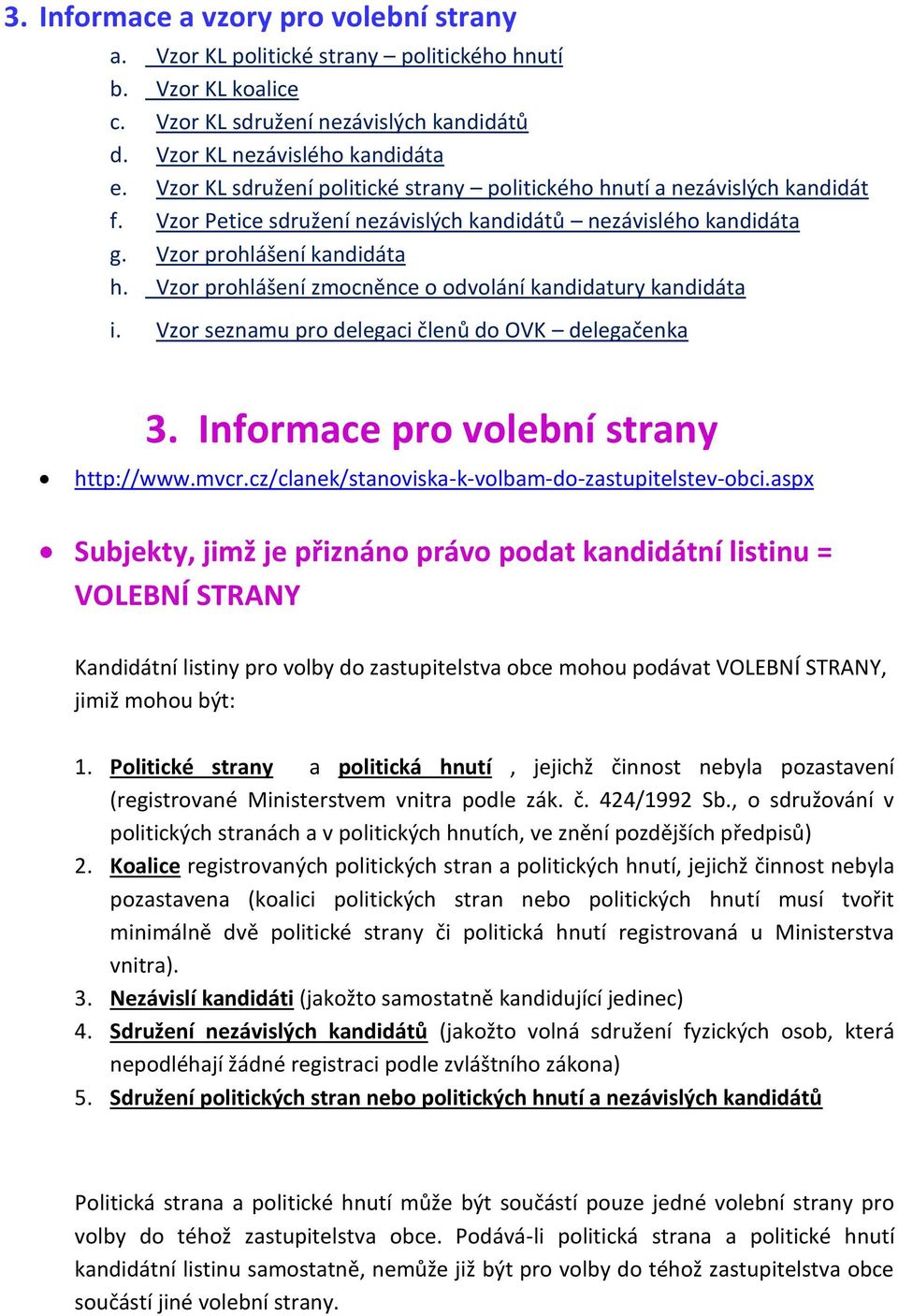 Vzor prohlášení zmocněnce o odvolání kandidatury kandidáta i. Vzor seznamu pro delegaci členů do OVK delegačenka 3. Informace pro volební strany http://www.mvcr.