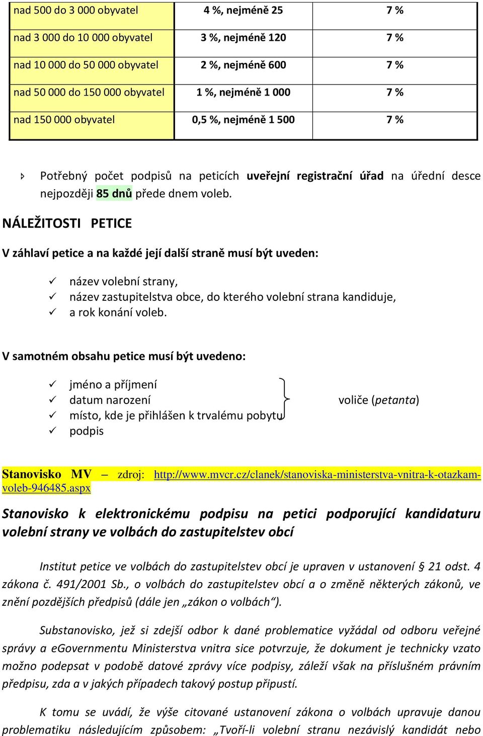 NÁLEŽITOSTI PETICE V záhlaví petice a na každé její další straně musí být uveden: název volební strany, název zastupitelstva obce, do kterého volební strana kandiduje, a rok konání voleb.