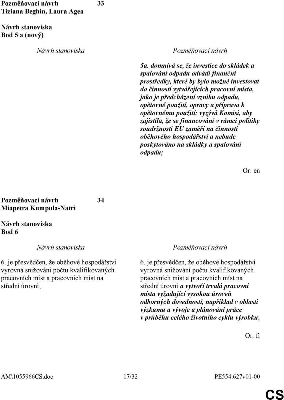 použití, opravy a příprava k opětovnému použití; vyzývá Komisi, aby zajistila, že se financování v rámci politiky soudržnosti EU zaměří na činnosti oběhového hospodářství a nebude poskytováno na