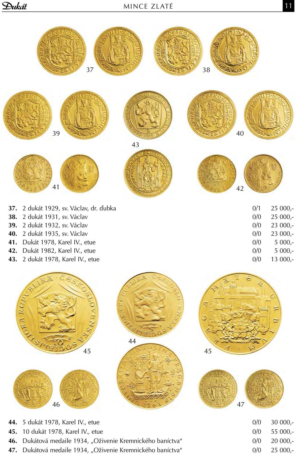 , etue 0/0 5 000,- 43. 2 dukát 1978, Karel IV., etue 0/0 13 000,- 44 45 45 46 47 44. 5 dukát 1978, Karel IV., etue 0/0 30 000,- 45.