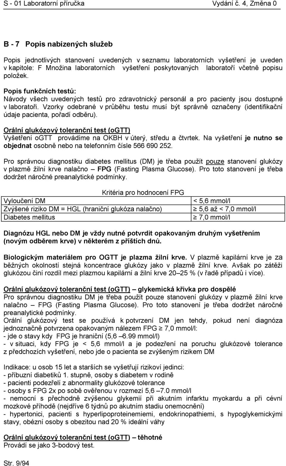 Vzorky odebrané v průběhu testu musí být správně označeny (identifikační údaje pacienta, pořadí odběru).