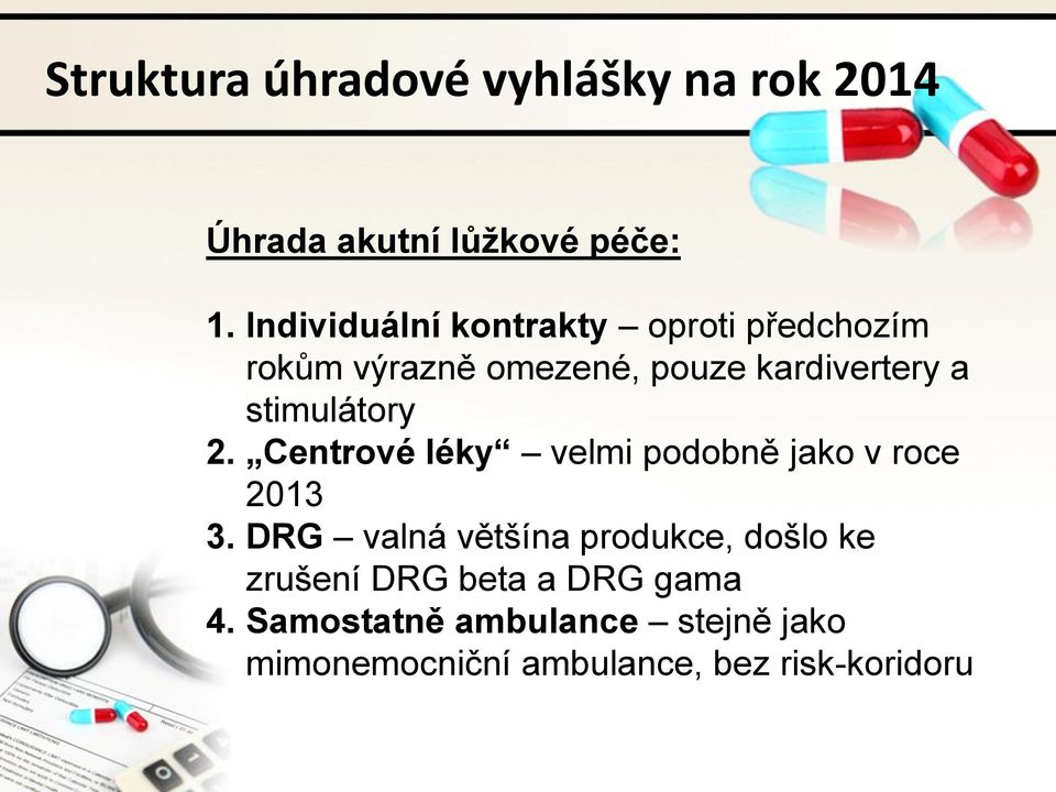 stimulátory 2. Centrové léky velmi podobně jako v roce 2013 3.