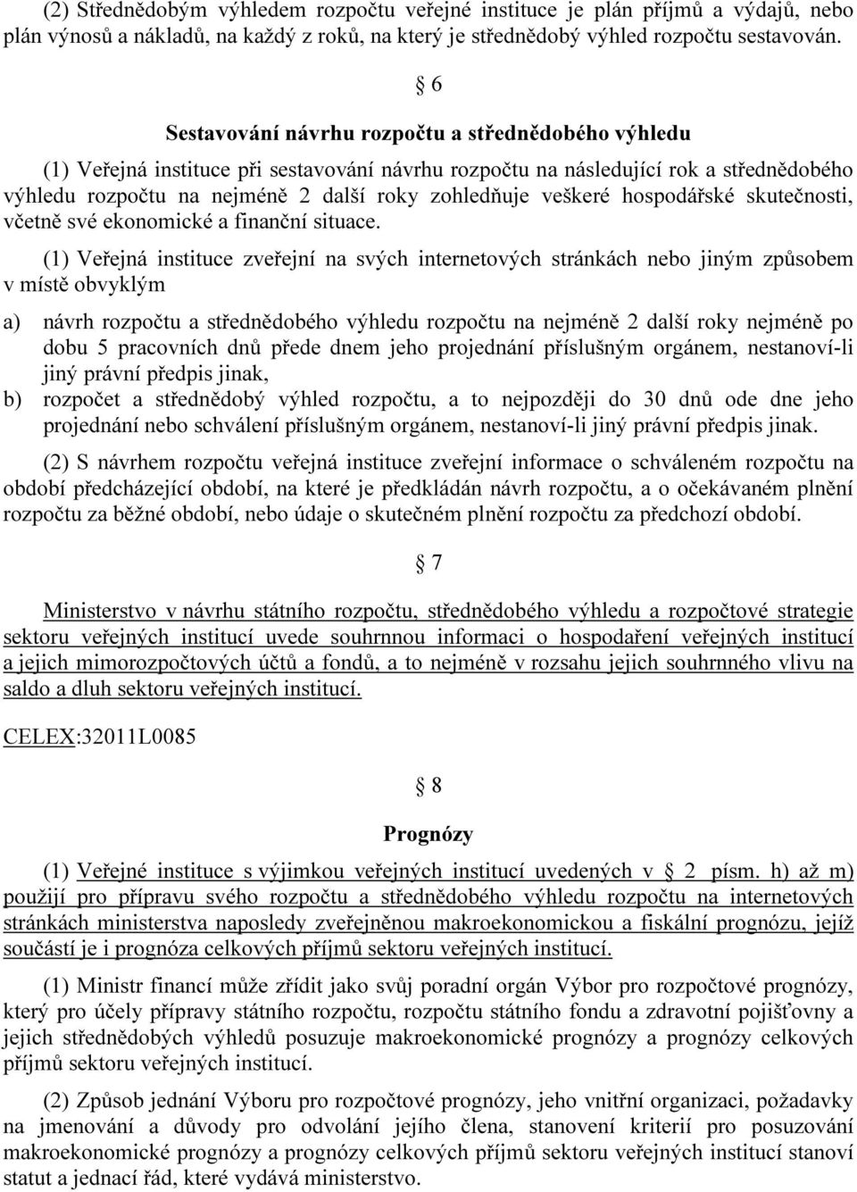 veškeré hospodářské skutečnosti, včetně své ekonomické a finanční situace.