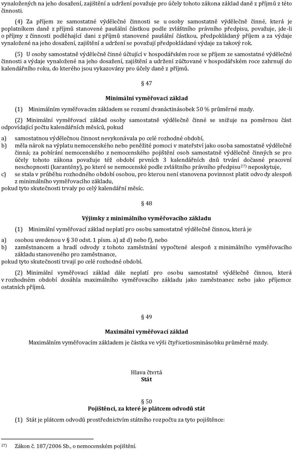 jde-li o příjmy z činnosti podléhající dani z příjmů stanovené paušální částkou, předpokládaný příjem a za výdaje vynaložené na jeho dosažení, zajištění a udržení se považují předpokládané výdaje za