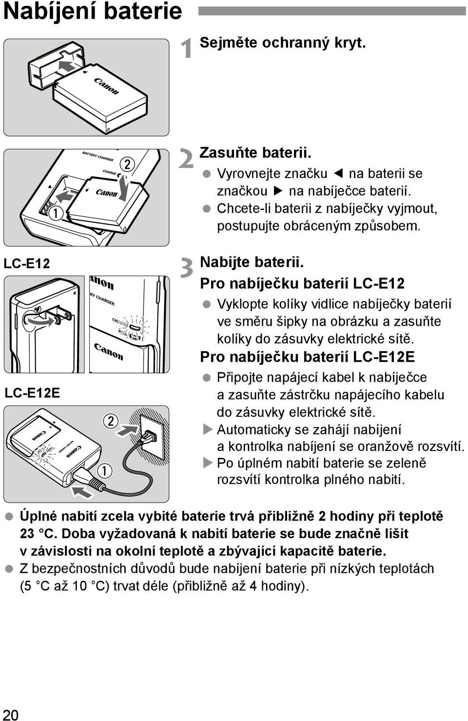 Pro nabíječku baterií LC-E12E Připojte napájecí kabel k nabíječce azasuňte zástrčku napájecího kabelu do zásuvky elektrické sítě.