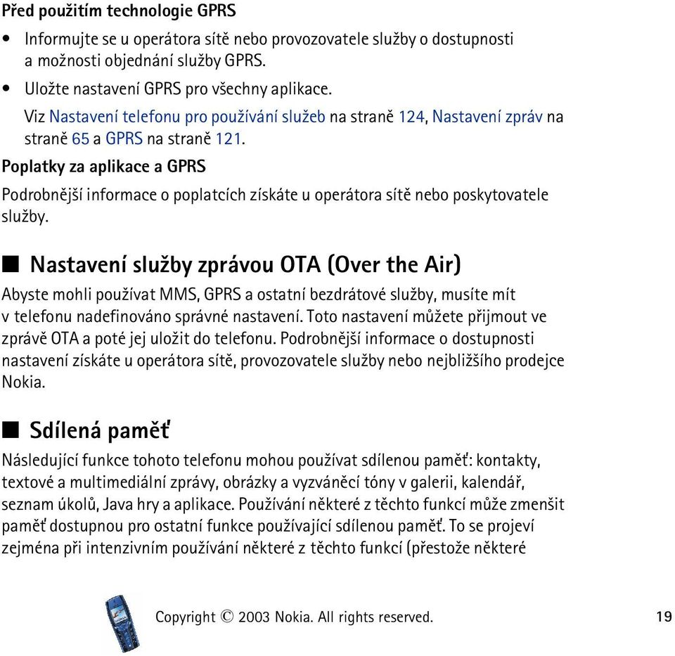 Poplatky za aplikace a GPRS Podrobnìj¹í informace o poplatcích získáte u operátora sítì nebo poskytovatele slu¾by.