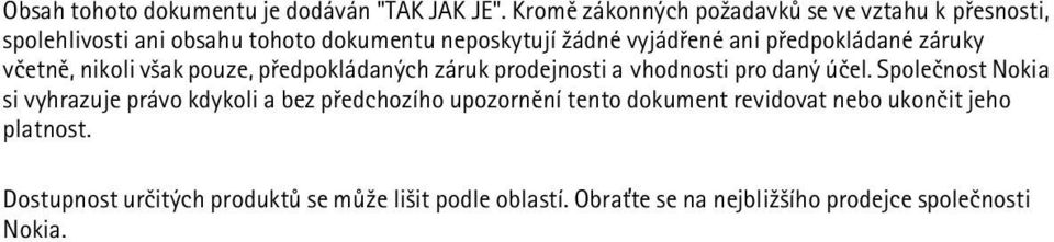 pøedpokládané záruky vèetnì, nikoli v¹ak pouze, pøedpokládaných záruk prodejnosti a vhodnosti pro daný úèel.