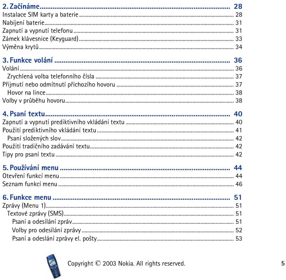 .. 40 Zapnutí a vypnutí prediktivního vkládání textu... 40 Pou¾ití prediktivního vkládání textu... 41 Psaní slo¾ených slov... 42 Pou¾ití tradièního zadávání textu... 42 Tipy pro psaní textu... 42 5.