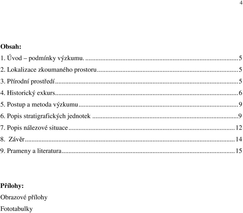 ..9 6. Popis stratigrafických jednotek...9 7. Popis nálezové situace...12 8.