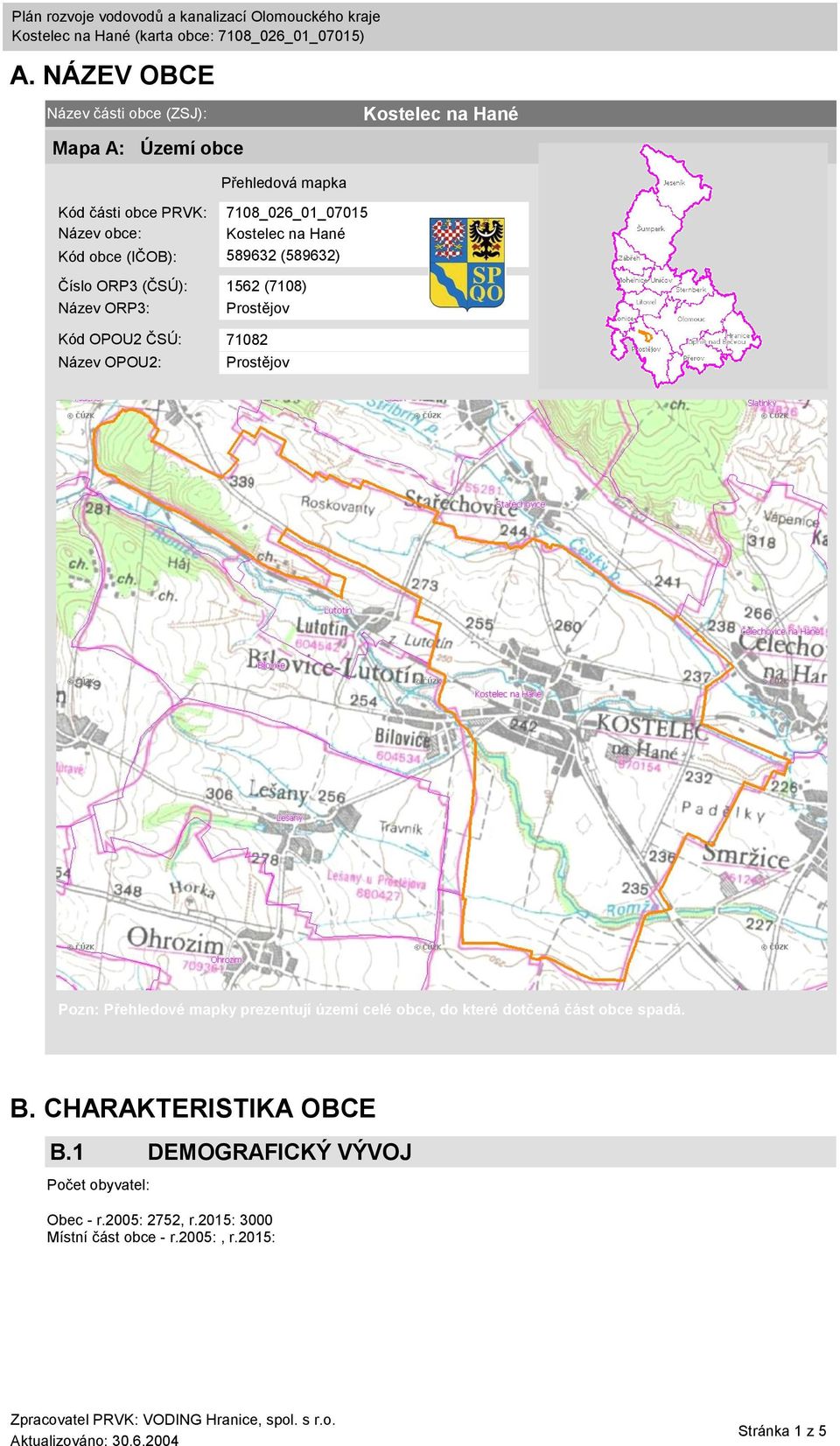 71082 Název OPOU2: Prostějov Pozn: Přehledové mapky prezentují území celé obce, do které dotčená část obce spadá. B.