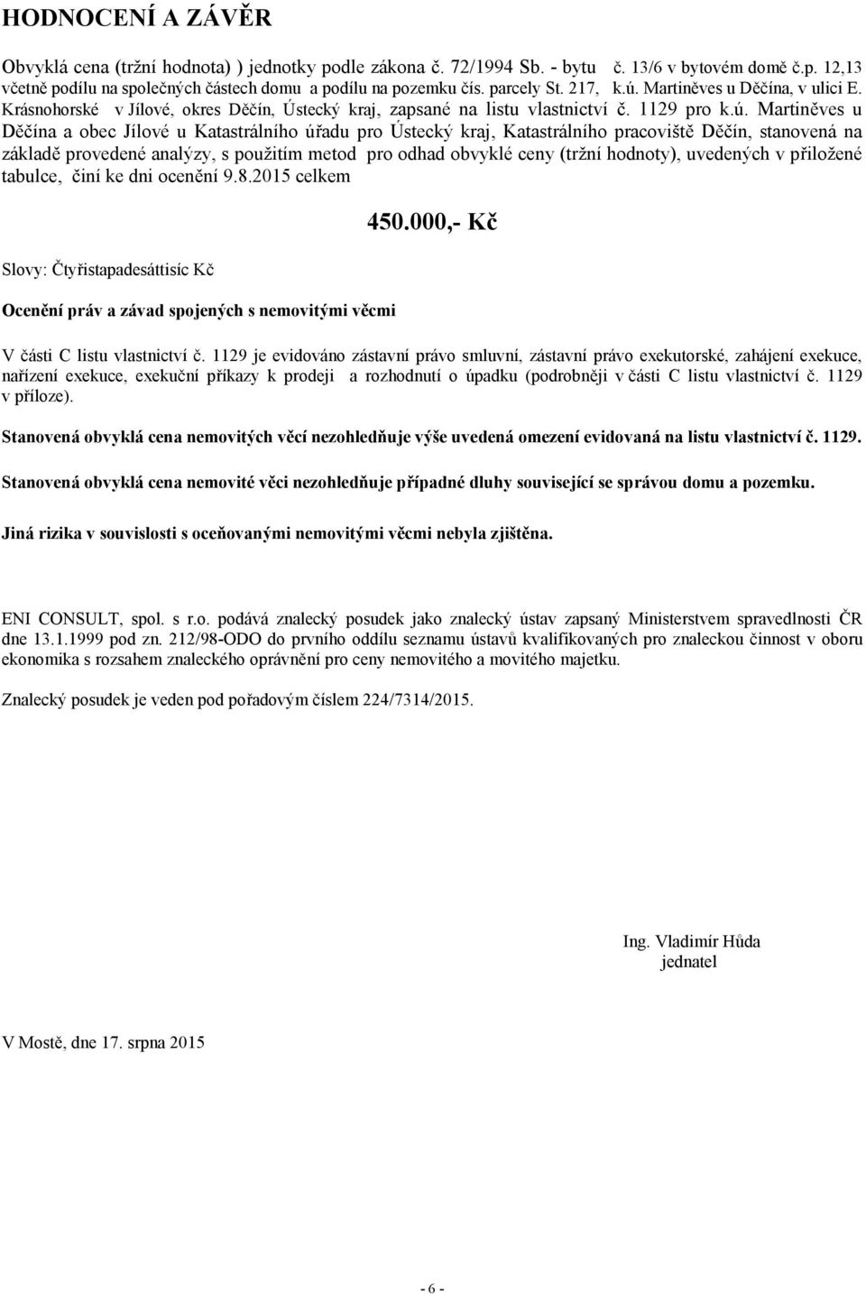 Martiněves u Děčína, v ulici E. Krásnohorské v Jílové, okres Děčín, Ústecký kraj, zapsané na listu vlastnictví č. 1129 pro k.ú.