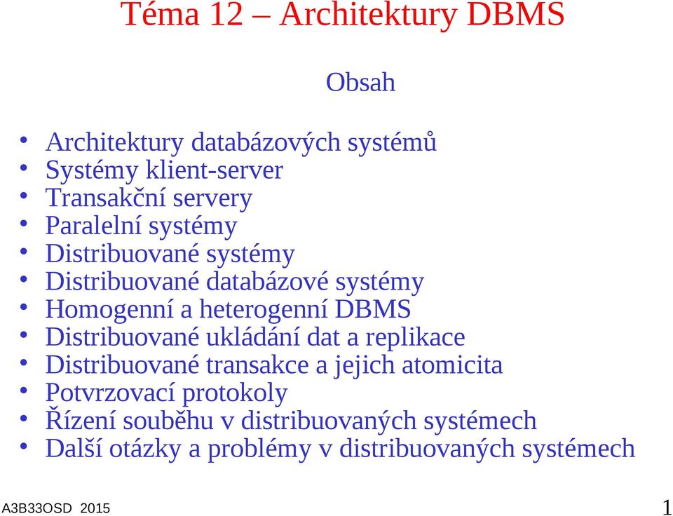 heterogenní DBMS Distribuované ukládání dat a replikace Distribuované transakce a jejich atomicita