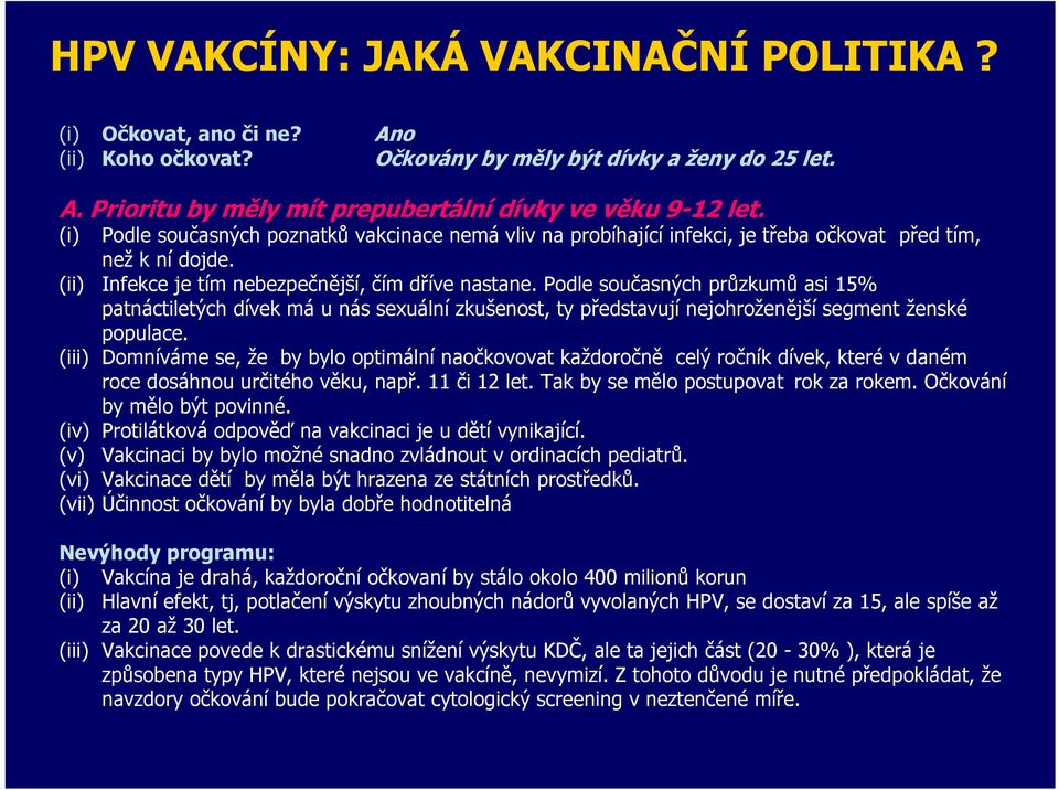 Podle současných průzkumů asi 15% patnáctiletých dívek má u nás sexuální zkušenost, ty představují nejohroženější segment ženské populace.