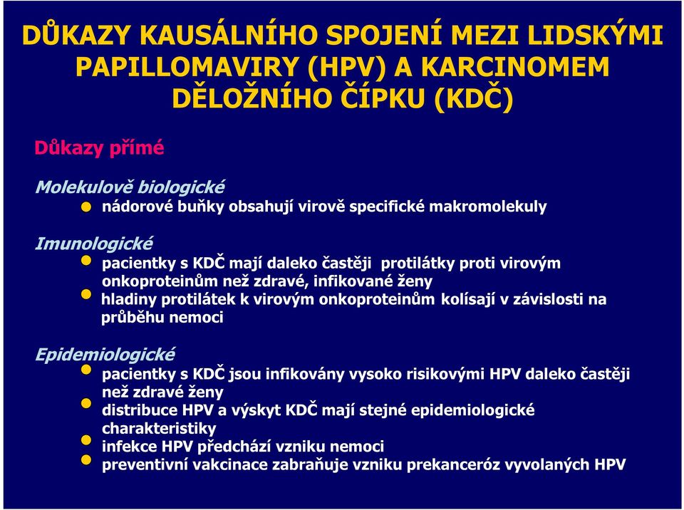 virovým onkoproteinům kolísají v závislosti na průběhu nemoci Epidemiologické pacientky s KDČ jsou infikovány vysoko risikovými HPV daleko častěji než zdravé ženy