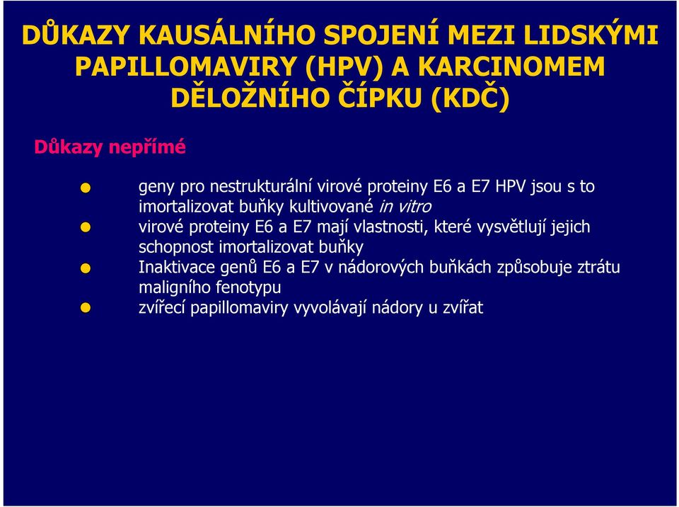 virové proteiny E6 a E7 mají vlastnosti, které vysvětlují jejich schopnost imortalizovat buňky Inaktivace