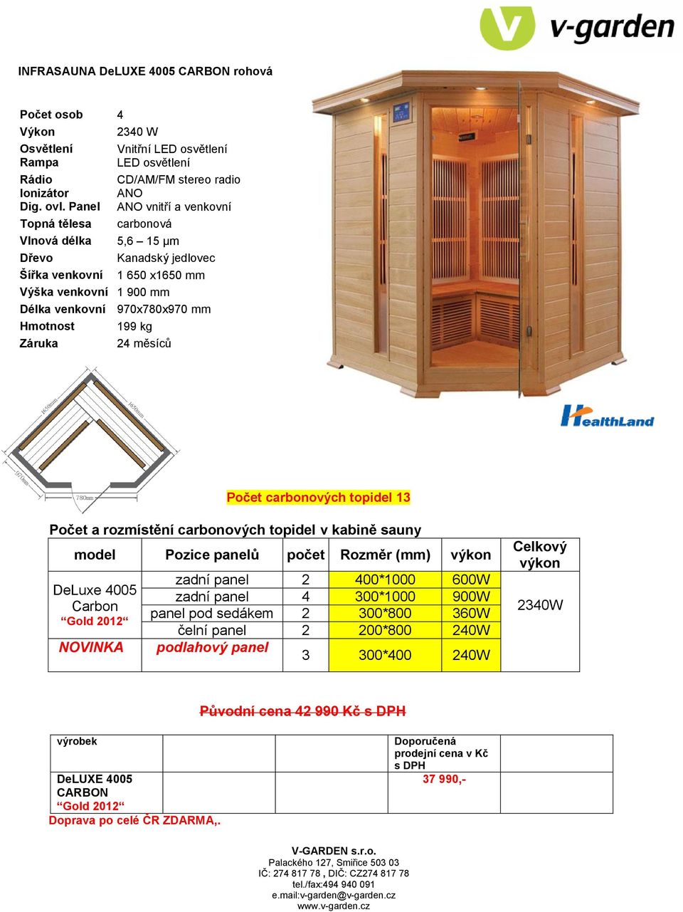 sauny DeLuxe 4005 Carbon NOVINKA zadní panel 2 400*1000 600W zadní panel 4 300*1000 900W panel pod sedákem 2 300*800 360W čelní