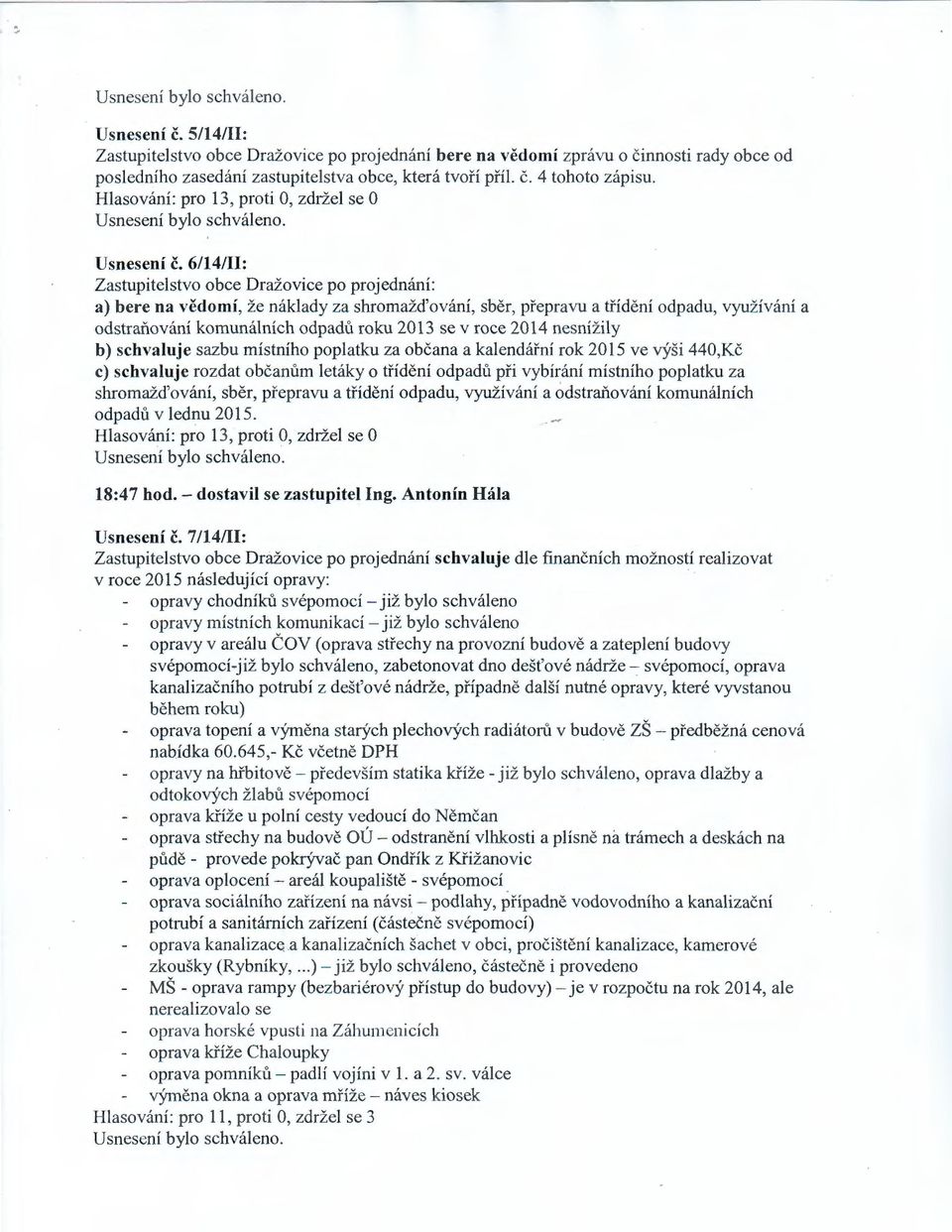 6/14/II: Zastupitelstvo obce Dražovice po projednání: a) bere na vědomí, že náklady za shromažďování, sběr, přepravu a třídění odpadu, využívání a odstraňování komunálních odpadů roku 2013 se v roce