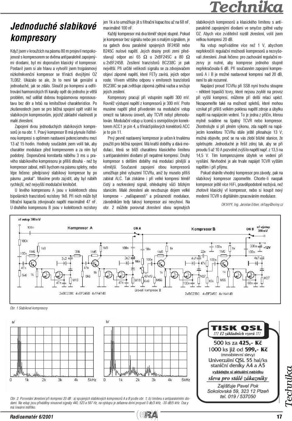 Slouèit po kompresi a odfiltrování harmonických tøi kanály opìt do jednoho je vìtší problém, než udìlat dobrou trojpásmovou reprosoustavu bez dìr a hrbù na kmitoètové charakteristice.