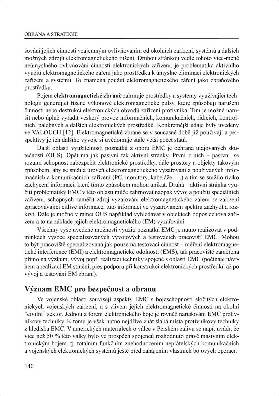 elektronických zařízení a systémů. To znamená použití elektromagnetického záření jako zbraňového prostředku.