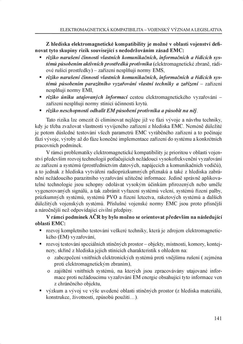 komunikačních, informačních a řídících systémů působením parazitního vyzařování vlastní techniky a zařízení zařízení nesplňují normy EMI, riziko úniku utajovaných informací cestou elektromagnetického