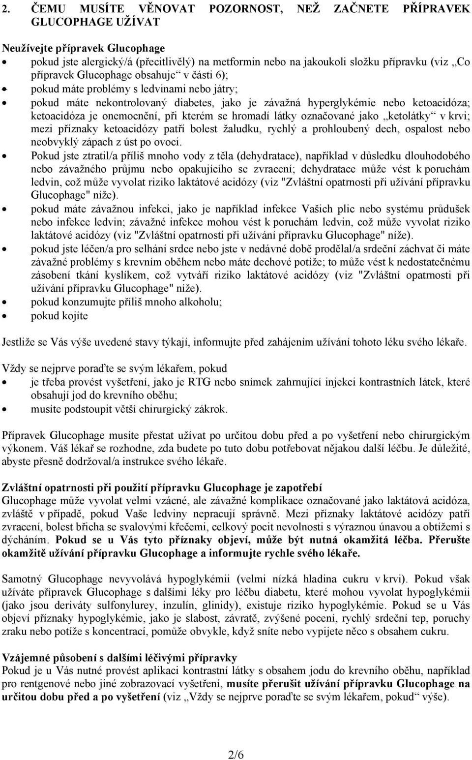 se hromadí látky označované jako ketolátky v krvi; mezi příznaky ketoacidózy patří bolest žaludku, rychlý a prohloubený dech, ospalost neobvyklý zápach z úst po ovoci.