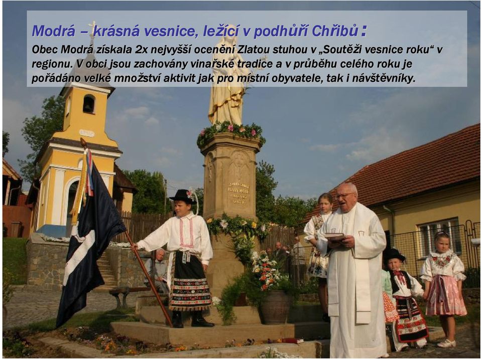 V obci jsou zachovány vinařsk ské tradice a v průběhu celého roku je pořádáno