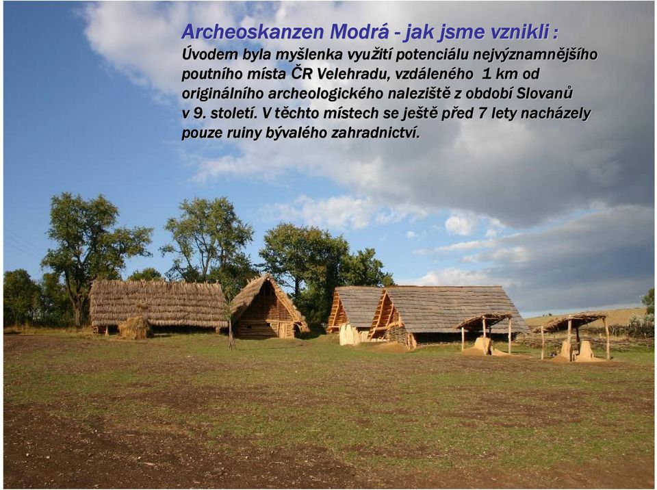 origináln lního archeologického ho naleziště z období Slovanů v 9. století.