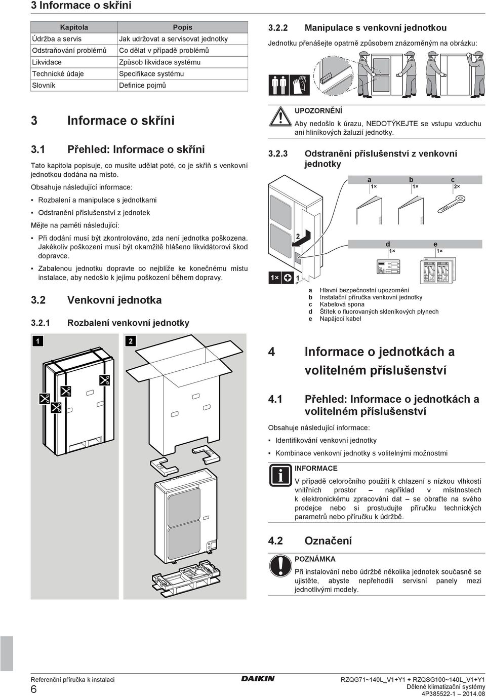 1 Přhl: Inform o skříni Tto kpitol popisuj, o musít uělt poté, o j skříň s vnkovní jnotkou oán n místo.