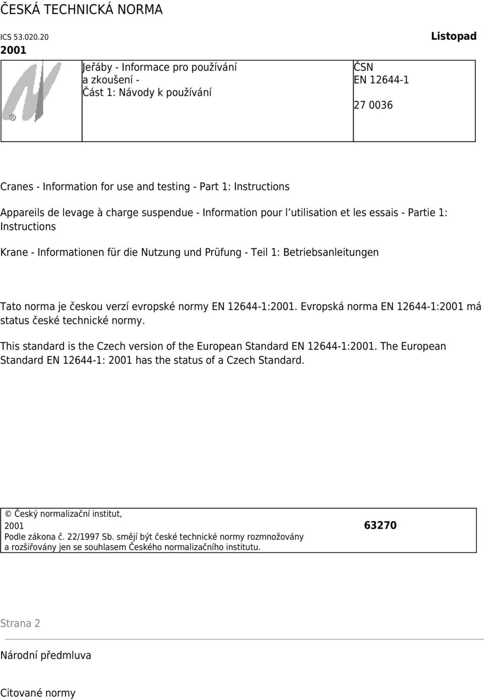 charge suspendue - Information pour l utilisation et les essais - Partie 1: Instructions Krane - Informationen für die Nutzung und Prüfung - Teil 1: Betriebsanleitungen Tato norma je českou verzí