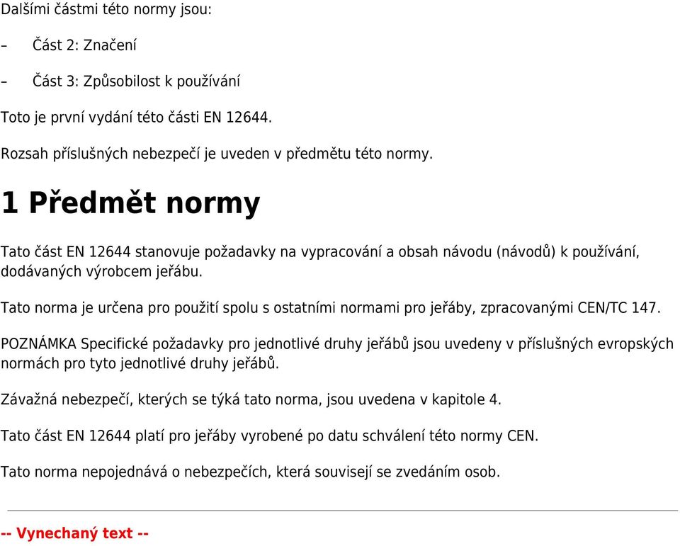 Tato norma je určena pro použití spolu s ostatními normami pro jeřáby, zpracovanými CEN/TC 147.