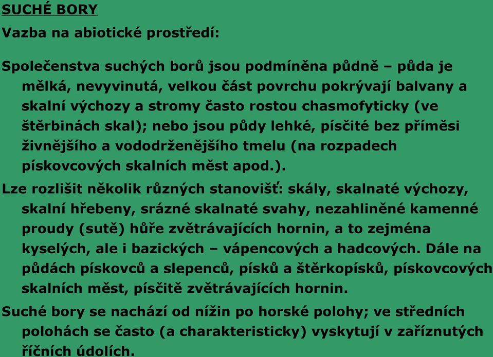 nebo jsou půdy lehké, písčité bez příměsi živnějšího a vododrženějšího tmelu (na rozpadech pískovcových skalních měst apod.).