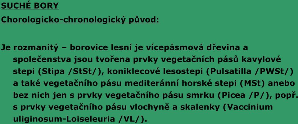 a také vegetačního pásu mediteránní horské stepi (MSt) anebo bez nich jen s prvky vegetačního pásu smrku