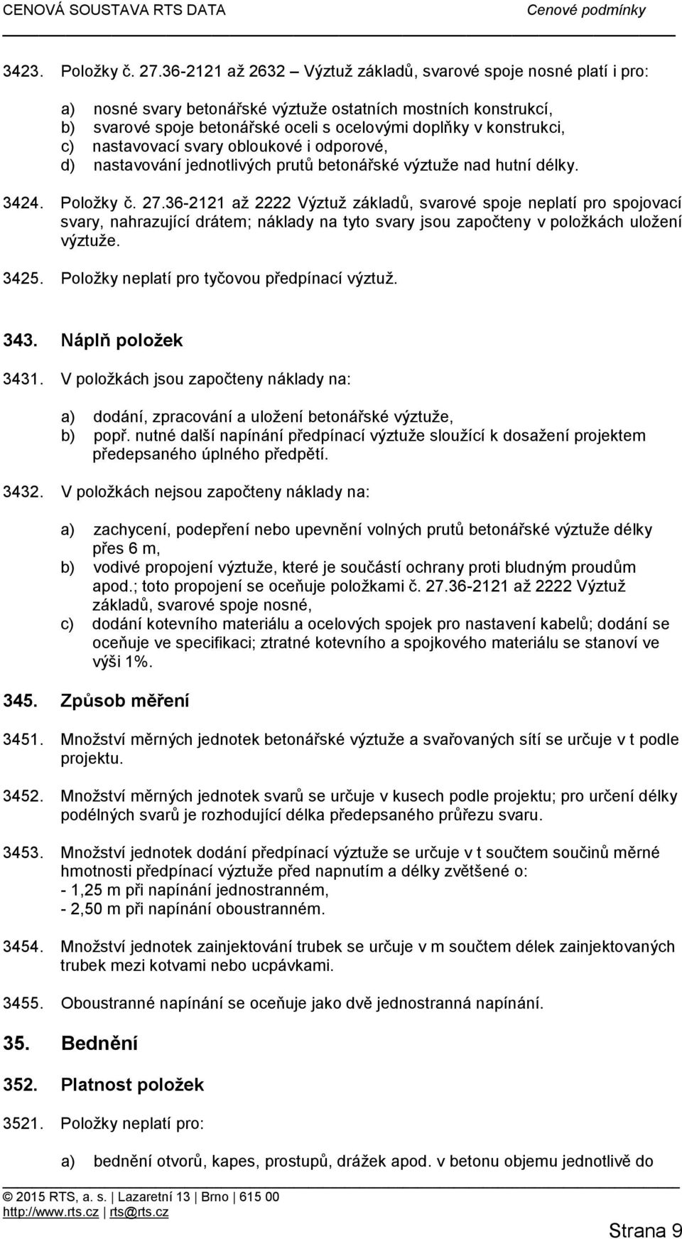 c) nastavovací svary obloukové i odporové, d) nastavování jednotlivých prutů betonářské výztuže nad hutní délky. 3424. Položky č. 27.