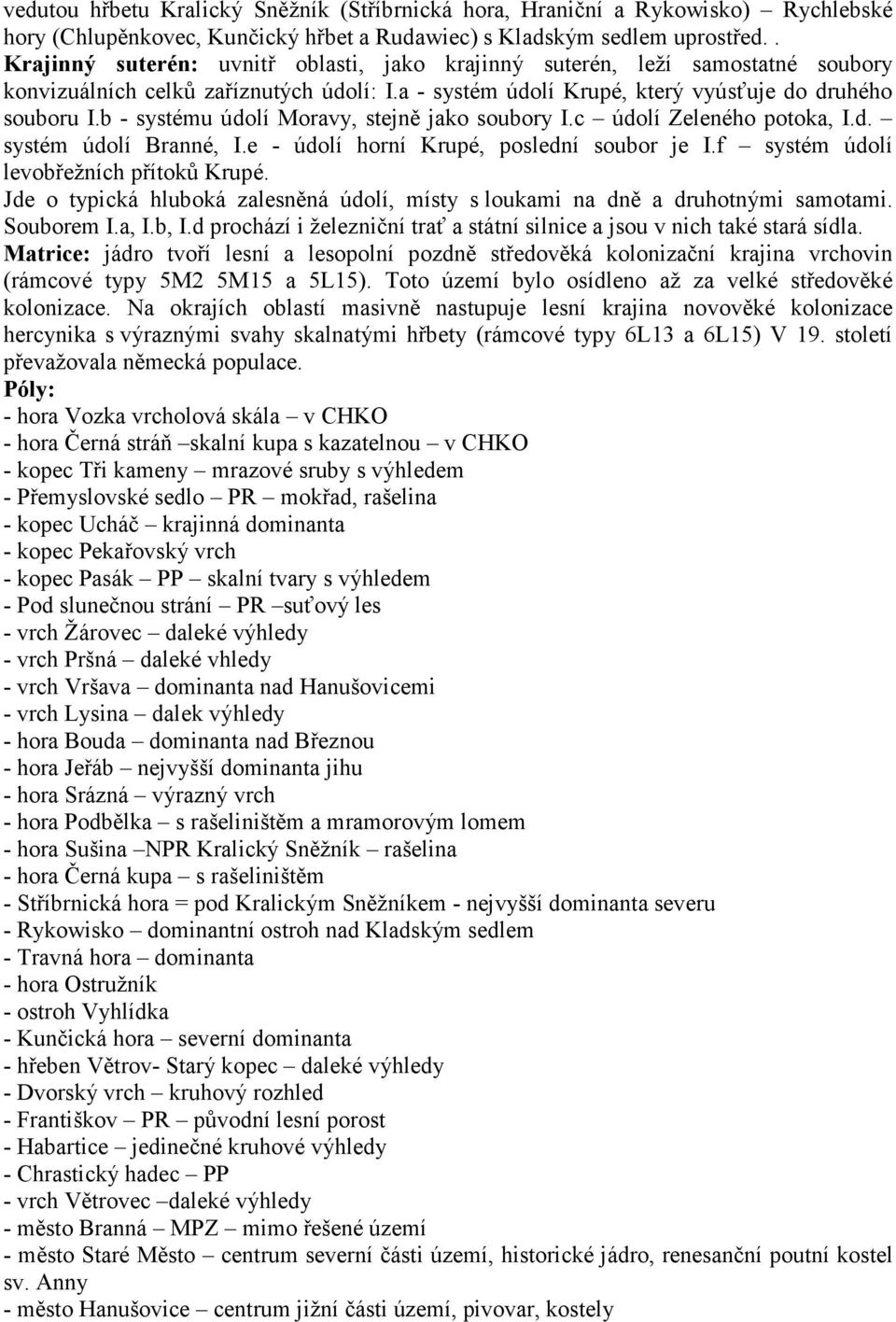 b - systému údolí Moravy, stejně jako soubory I.c údolí Zeleného potoka, I.d. systém údolí Branné, I.e - údolí horní Krupé, poslední soubor je I.f systém údolí levobřežních přítoků Krupé.