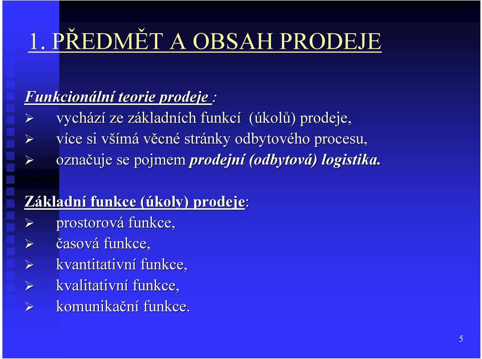 označuje se pojmem prodejní (odbytová) ) logistika.