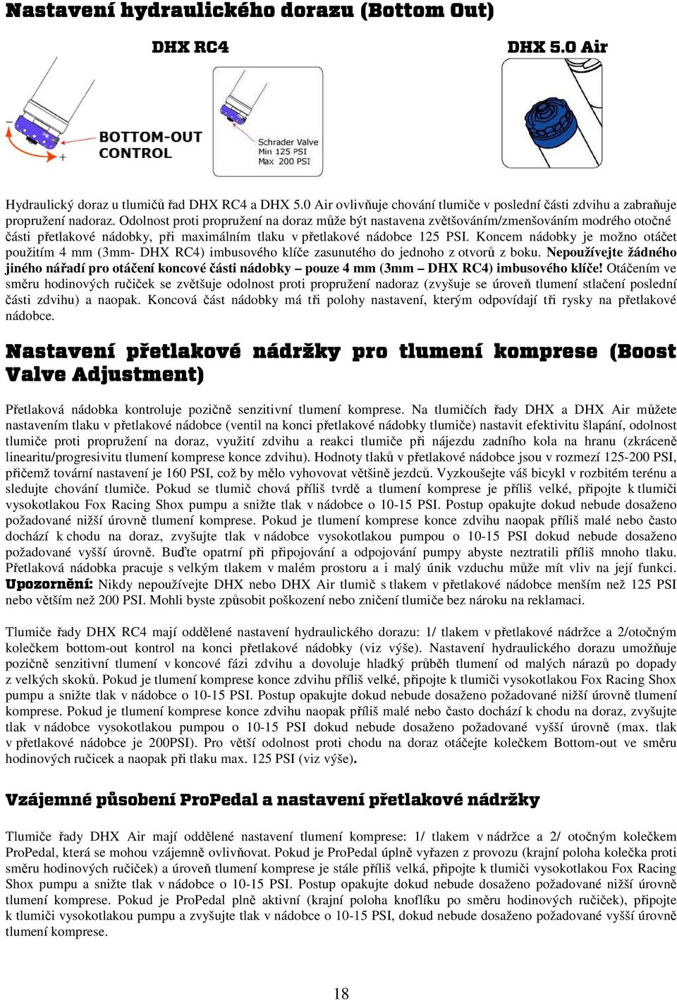 Koncem nádobky je možno otáčet použitím 4 mm (3mm- DHX RC4) imbusového klíče zasunutého do jednoho z otvorů z boku.