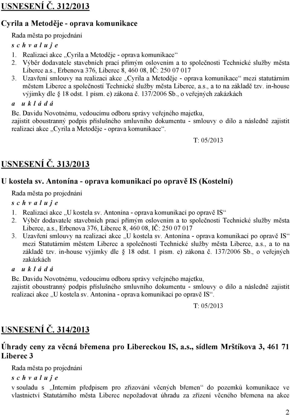 Uzavření smlouvy na realizaci akce Cyrila a Metoděje - oprava komunikace mezi statutárním městem Liberec a společností Technické služby města Liberce, a.s., a to na základě tzv.