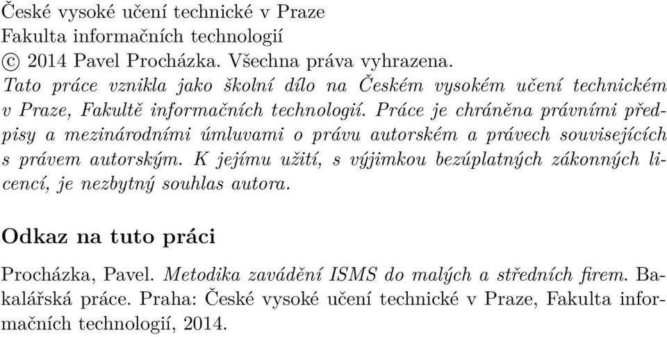 Práce je chráněna právními předpisy a mezinárodními úmluvami o právu autorském a právech souvisejících s právem autorským.