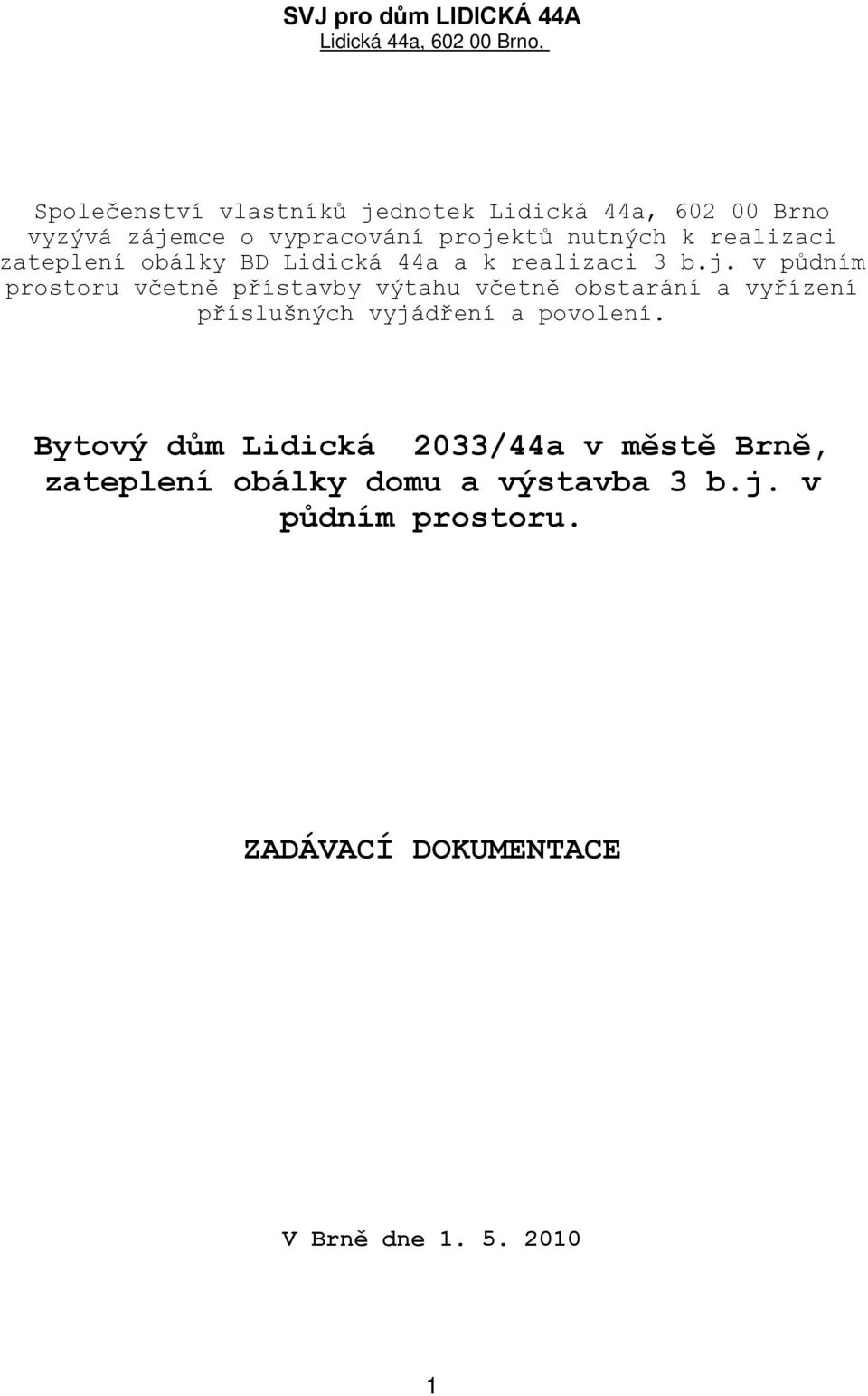 v půdním prostoru včetně přístavby výtahu včetně obstarání a vyřízení příslušných vyjádření a povolení.