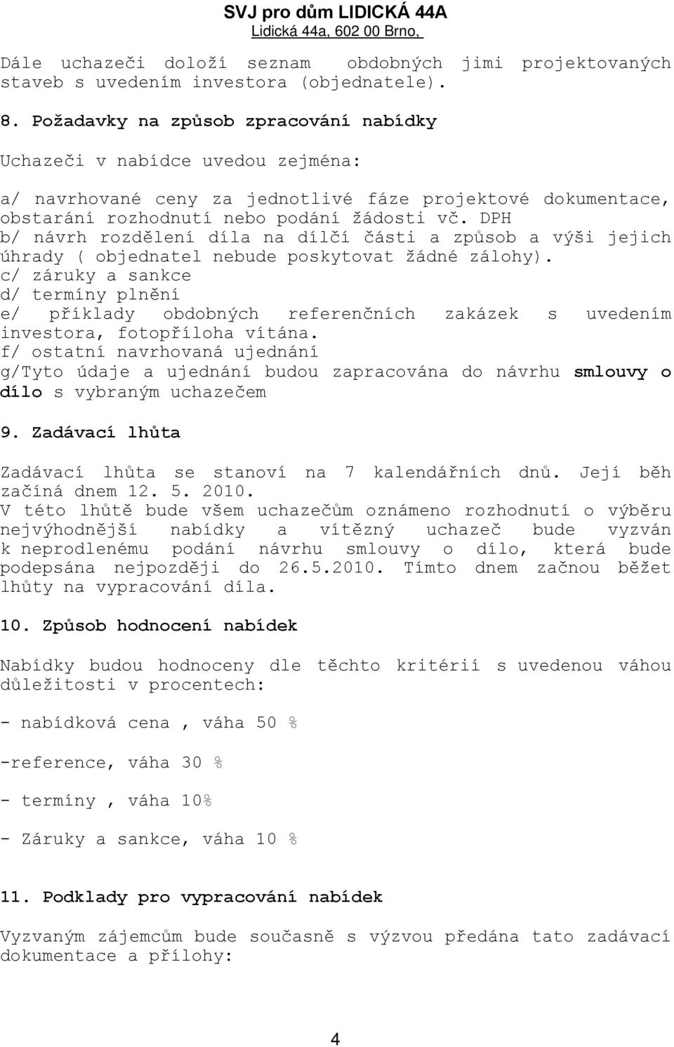 DPH b/ návrh rozdělení díla na dílčí části a způsob a výši jejich úhrady ( objednatel nebude poskytovat žádné zálohy).