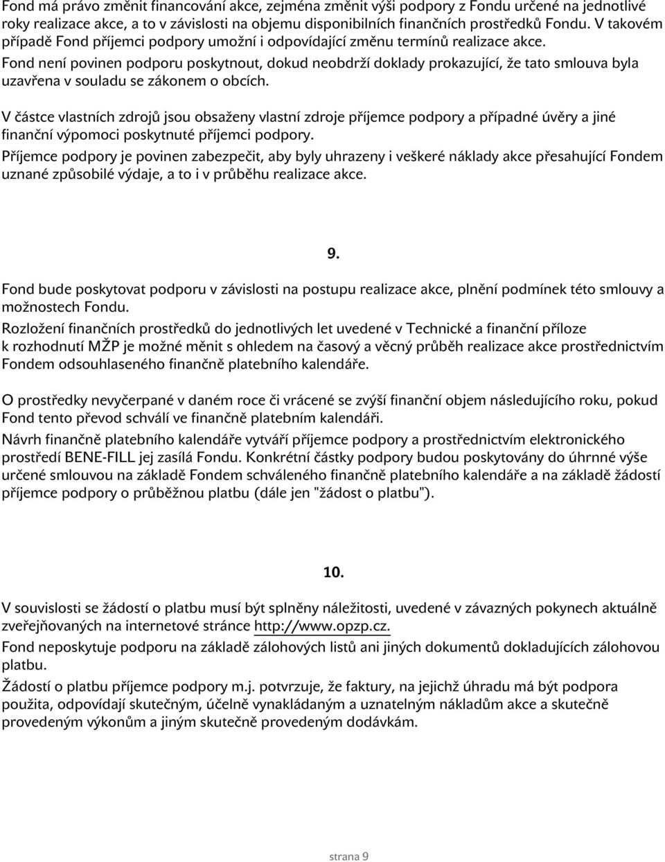 Fond není povinen podporu poskytnout, dokud neobdrží doklady prokazující, že tato smlouva byla uzavřena v souladu se zákonem o obcích.