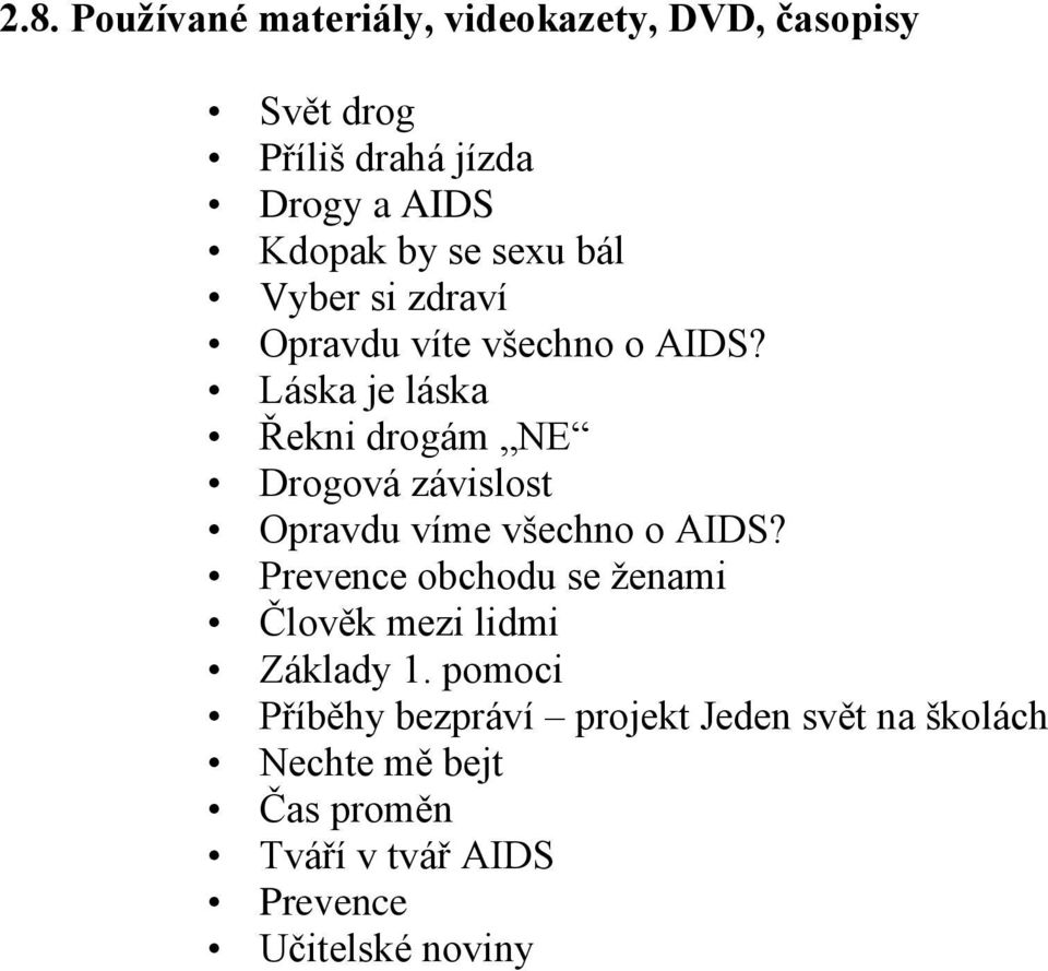 Láska je láska Řekni drogám NE Drogová závislost Opravdu víme všechno o AIDS?