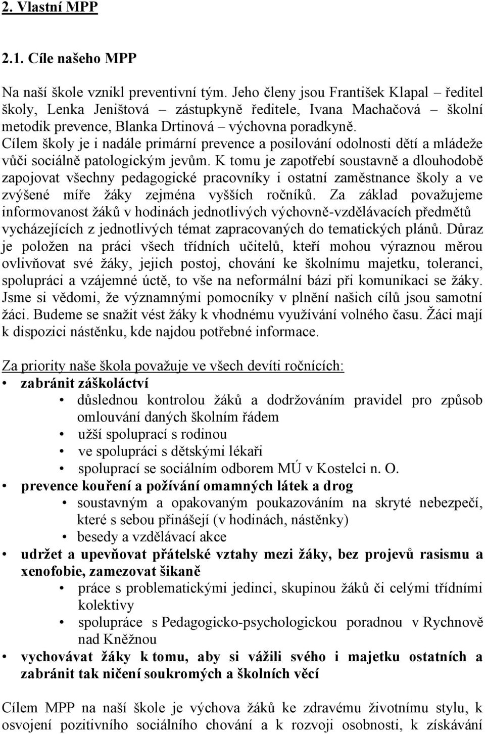 Cílem školy je i nadále primární prevence a posilování odolnosti dětí a mládeže vůči sociálně patologickým jevům.