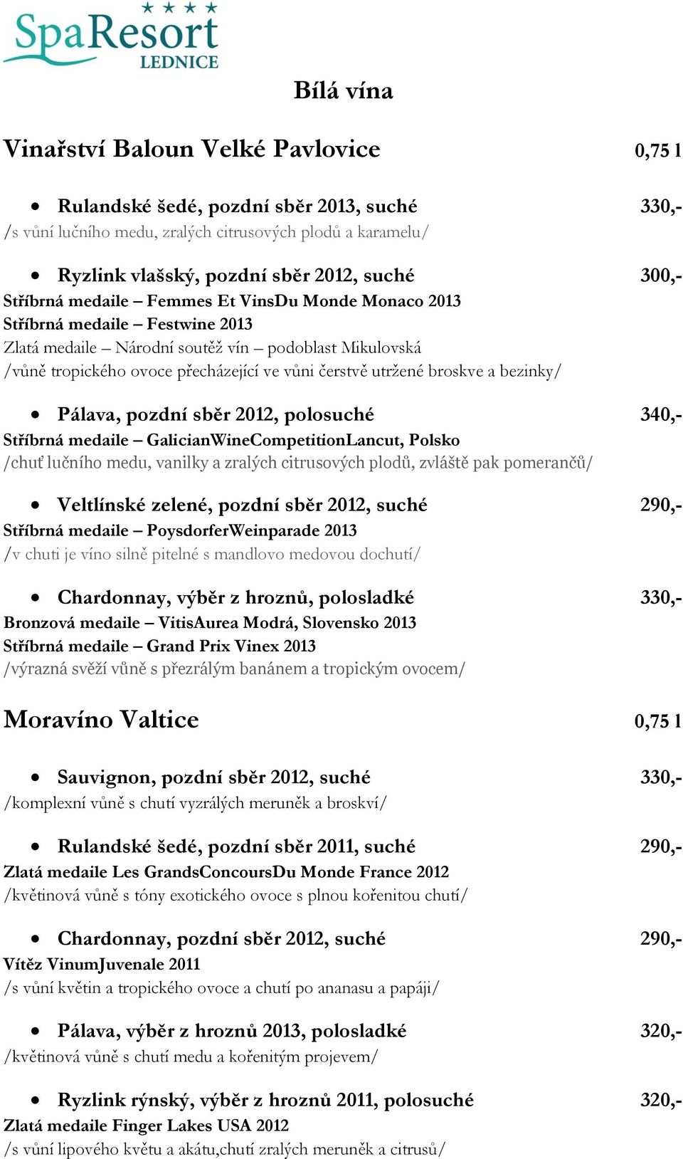 utržené broskve a bezinky/ Pálava, pozdní sběr 2012, polosuché 340,- Stříbrná medaile GalicianWineCompetitionLancut, Polsko /chuť lučního medu, vanilky a zralých citrusových plodů, zvláště pak