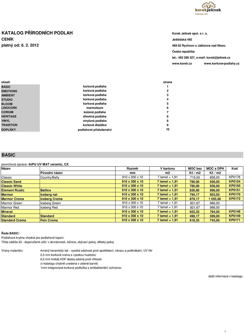 cz obsah strana BASIC korková podlaha 1 EMOTIONS korková podlaha 2 AMBIENT korková podlaha 3 STUDIO korková podlaha 4 BLOOM korková podlaha 5 LINOCORK marmoleum 6 CORIUM kožená podlaha 7 HERITAGE