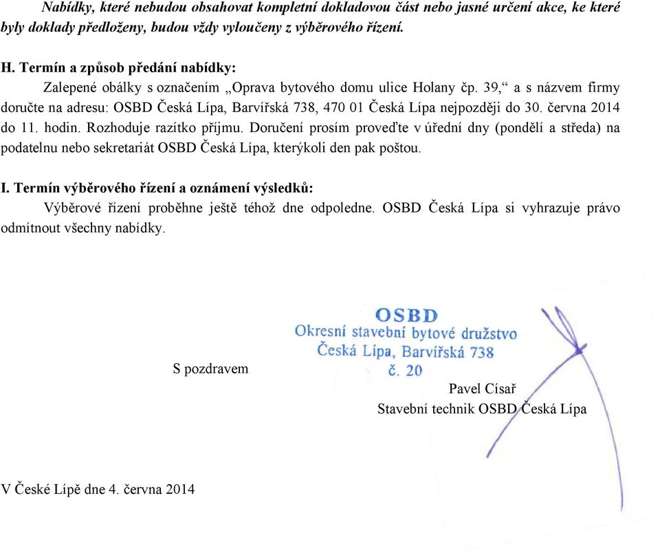 39, a s názvem firmy doručte na adresu: OSBD Česká Lípa, Barvířská 738, 470 01 Česká Lípa nejpozději do 30. června 2014 do 11. hodin. Rozhoduje razítko příjmu.