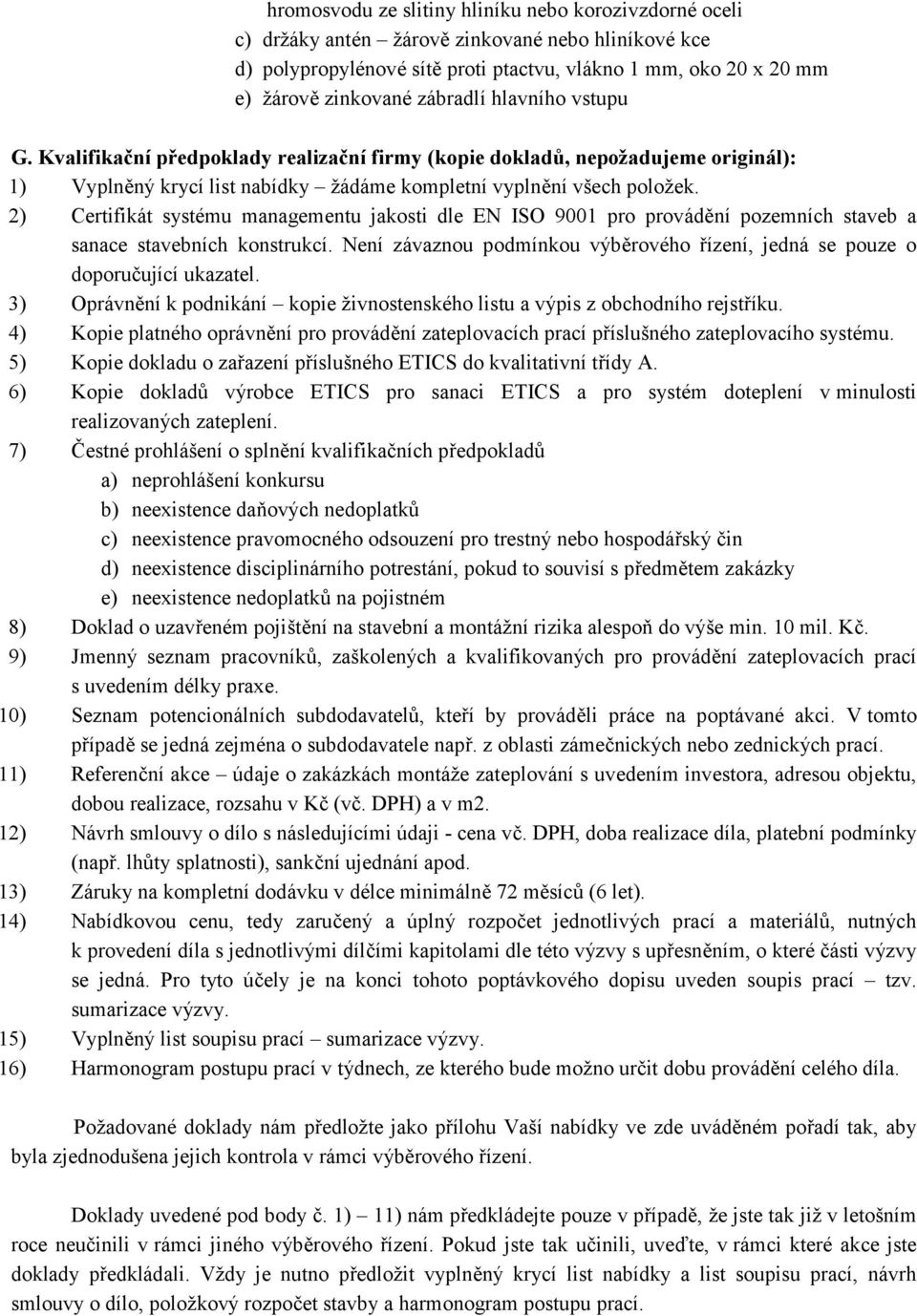 2) Certifikát systému managementu jakosti dle EN ISO 9001 pro provádění pozemních staveb a sanace stavebních konstrukcí.