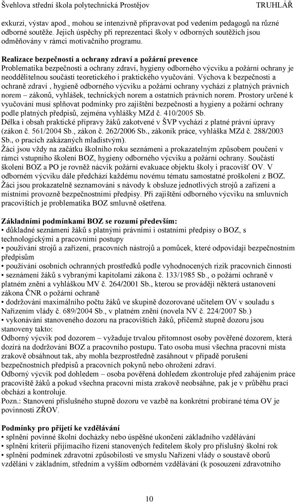 Realizace bezpečnosti a ochrany zdraví a požární prevence Problematika bezpečnosti a ochrany zdraví, hygieny odborného výcviku a požární ochrany je neoddělitelnou součástí teoretického i praktického